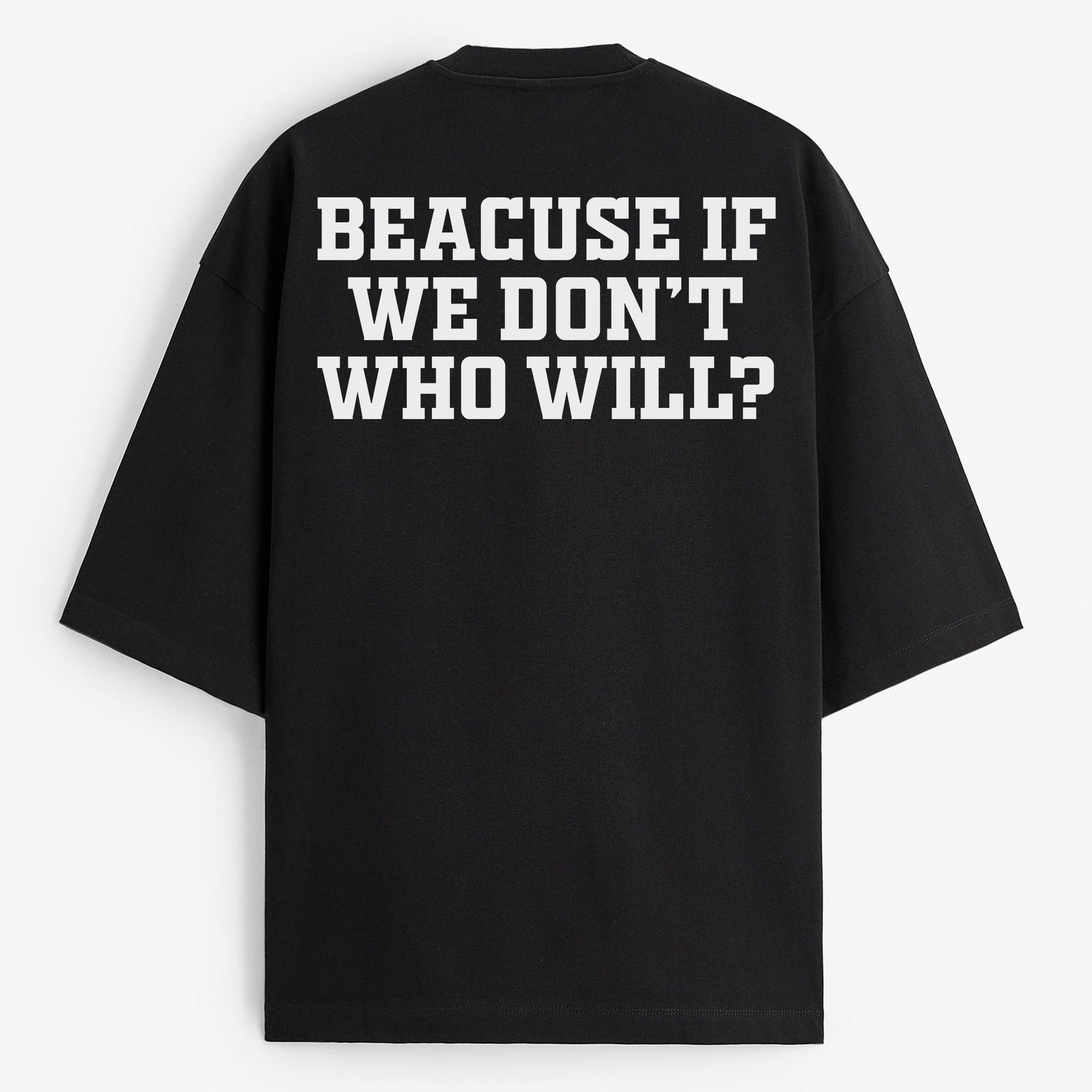 ''Beacuse If We Don't Who Will?'' Oversize T-Shirt - USA